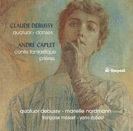 Debussy - Quartet, Danses / Caplet - Conte fantastique, Prieres