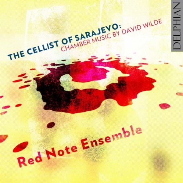 The Cellist of Sarajevo: Chamber Music by David Wilde | Delphian DCD34179