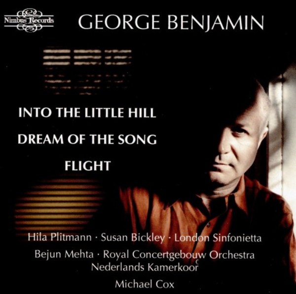 George Benjamin - Into the Little Hill, Dream of the Song, Flight | Nimbus NI5964