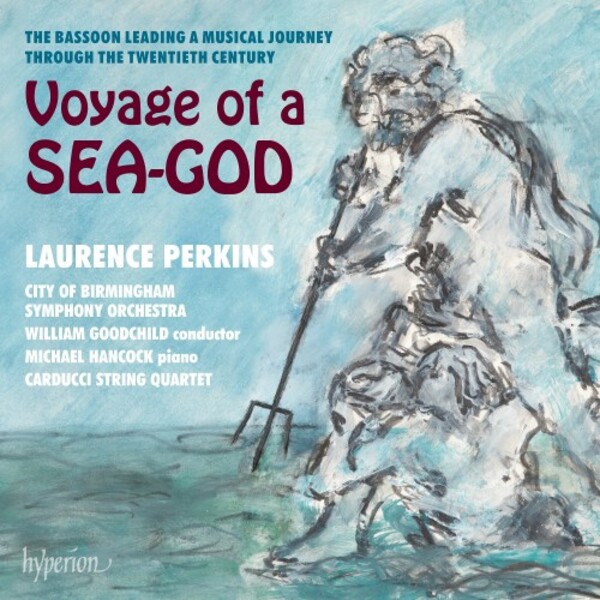 Voyage of a Sea-God: 20th-Century Music for Bassoon | Hyperion CDA683712