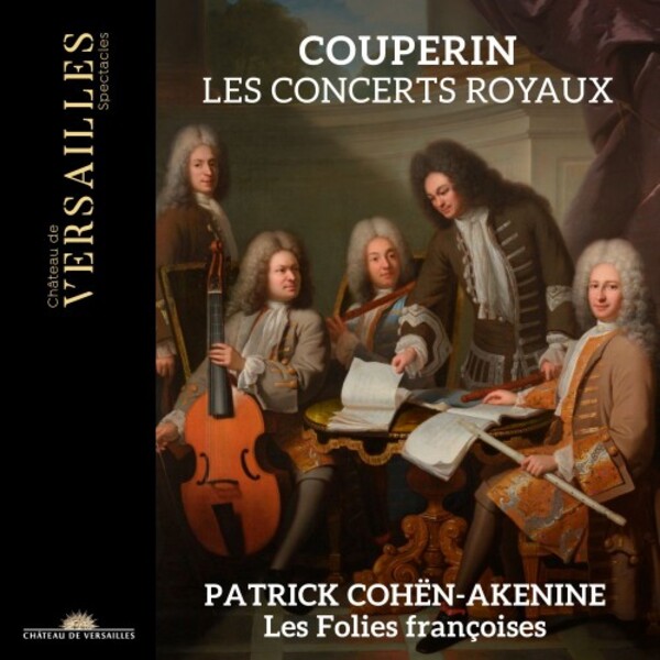 F Couperin - Les Concerts royaux | Chateau de Versailles Spectacles CVS099