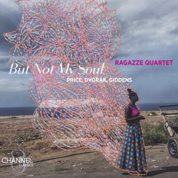But Not My Soul: String Quartets by Price Dvorak & Giddens | Channel Classics CCS45724