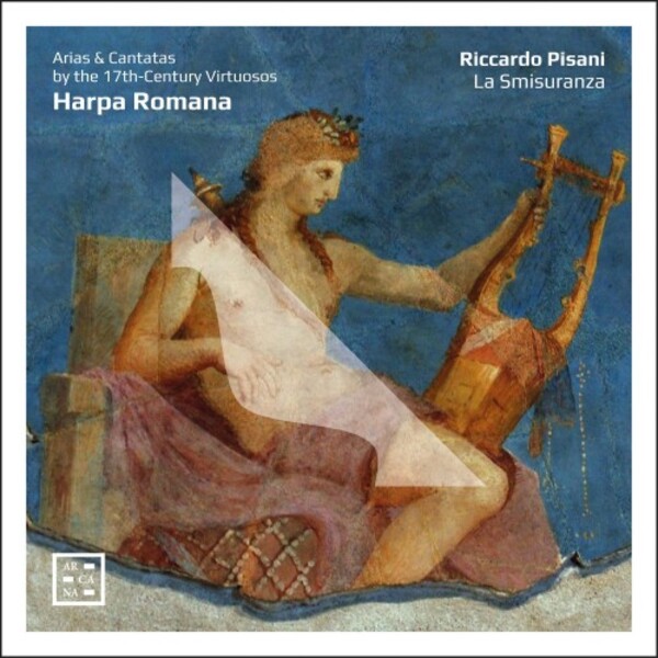 Harpa Romana: Arias & Cantatas by the 17th-Century Virtuosos | Arcana A561