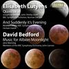 Lutyens - Quincunx, And Suddenly / Bedford - Albion Moonlight