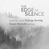 Kurtag - The Edge of Silence: Works for Voice