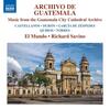 Archivo de Guatemala: Music from the Guatemala City Cathedral Archive