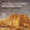 The King�s Alchemist: British String Trios