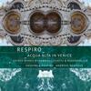 Respiro: Acqua Alta in Venice - Sacred Works by Gabrieli, Schutz & Rosenmuller