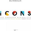 Icons: The American Minimalists - Reich, Glass, Riley