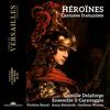 Heroines: French Cantatas, Popular Airs & Tragedies lyriques