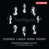 Transfigured: Schoenberg, A Mahler, Webern, Zemlinsky
