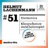 Musica Viva 51: Lachenmann - Harmonica, Klangschatten