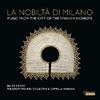 La nobilta di Milano: Music from the City of the Spanish Viceroys