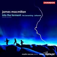 MacMillan - Into the Ferment, The Berserking, Britannia | Chandos CHAN10092