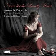 None but the Lonely Heart - Songs by Tchaikovsky, Debussy, R Strauss