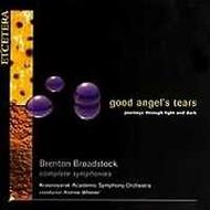 Good Angels Tears: The Complete Symphonies of Brenton Broadstock | Etcetera KTC2026