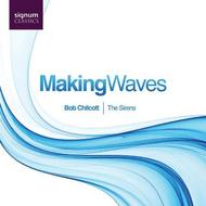 Bob Chilcott - Making Waves | Signum SIGCD142