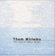 Thom Willems - The Loss of Small Detail | Accord 4658502