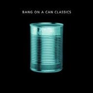 Bang on a Can Classics | Cantaloupe CA21010