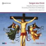 Sanguis Jesu Christi: Gregorian Chant from the Holy Blood Office of Weingarten