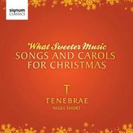 What Sweeter Music: Carols & Songs for Christmas | Signum SIGCD182