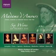 Madame D�Amours - Songs, dances & consort music for the six wives of Henry VIII