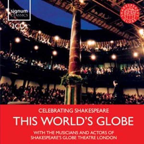 This World�s Globe (With the Musicians and Actors of Shakespeare�s Globe Theatre London)