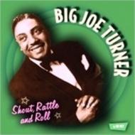 Big Joe Turner - Shout, Rattle & Roll