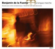 De La Fuente - La longue marche (works for violin & electronics)