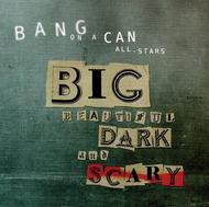 Bang On A Can: Big Beautiful Dark and Scary | Cantaloupe CA21074