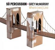 So Percussion & Grey McMurray: Where (we) Live