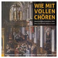 Wie Mit Vollen Choren: Music from Berlins Historic Centre 