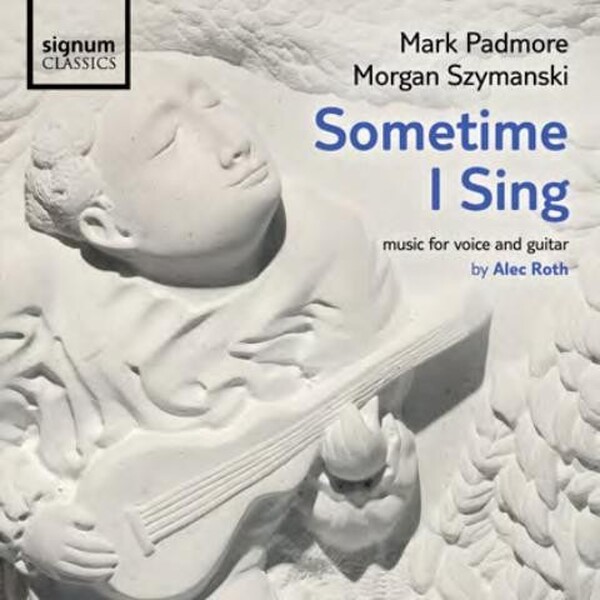 Alec Roth - Sometime I Sing (Music for Voice and Guitar)