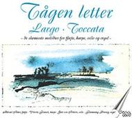 Tagen letter: Largo  Toccata (best tunes for flute, harp, cello & organ)
