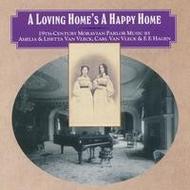 A Loving Homes a Happy Home: 19th Century Moravian Parlour Music | New World Records NW80757