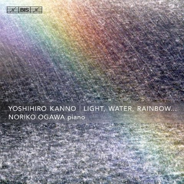 Yoshihiro Kanno - Light, Water, Rainbow... | BIS BIS2075