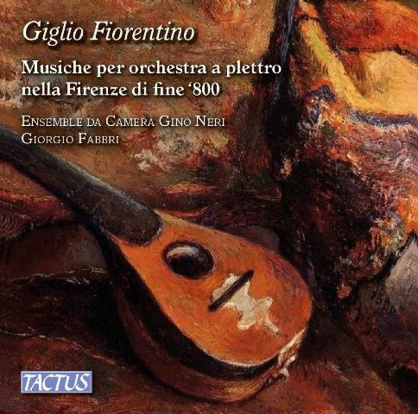 Giglio Fiorentino: Plectrum Orchestra Music in Late-Nineteenth-Century Florence | Tactus TC840001