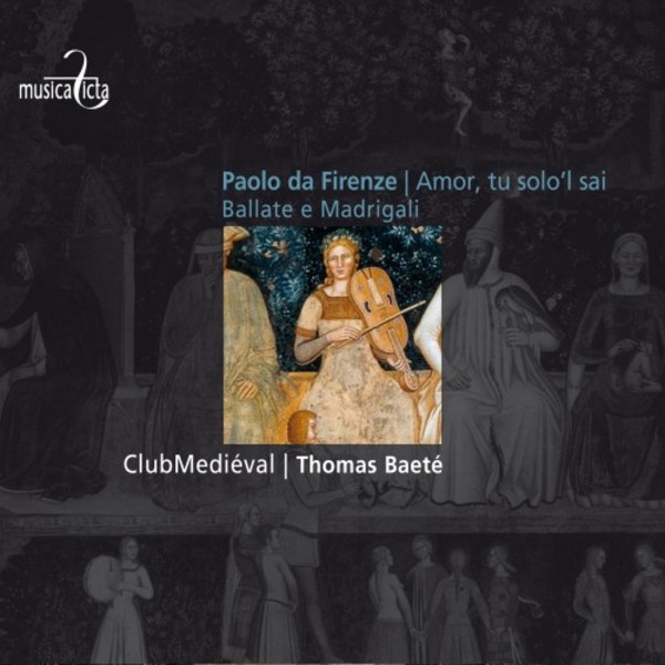 Paolo da Firenze - Amor, tu solol sai (Ballate e Madrigali) | Musica Ficta MF8017