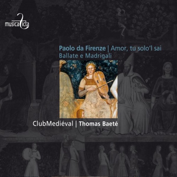 Paolo da Firenze - Amor, tu solo�l sai (Ballate e Madrigali)