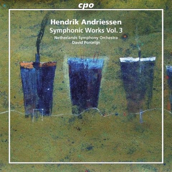 Hendrik Andriessen - Symphonic Works Vol.3 | CPO 7777232
