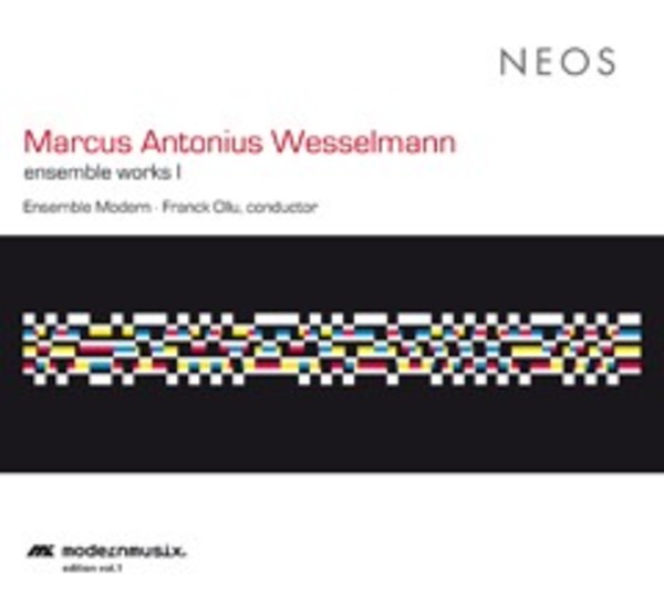 Marcus Antonius Wesselmann - Ensemble Works Vol.1 | Neos Music NEOS11507