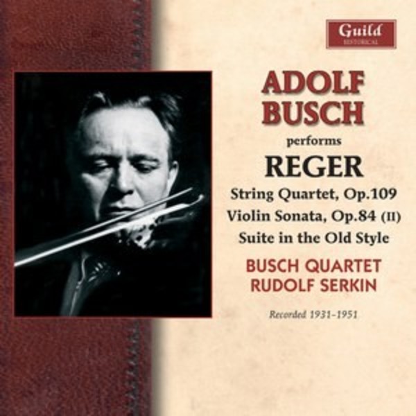 Adolf Busch performs Reger (1931-51) | Guild - Historical GHCD2412