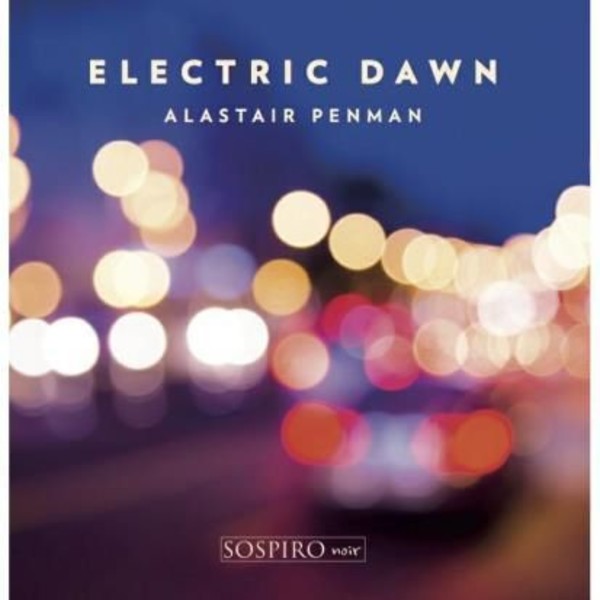 Alastair Penman: Electric Dawn | Sospiro Noir SOSAP100115