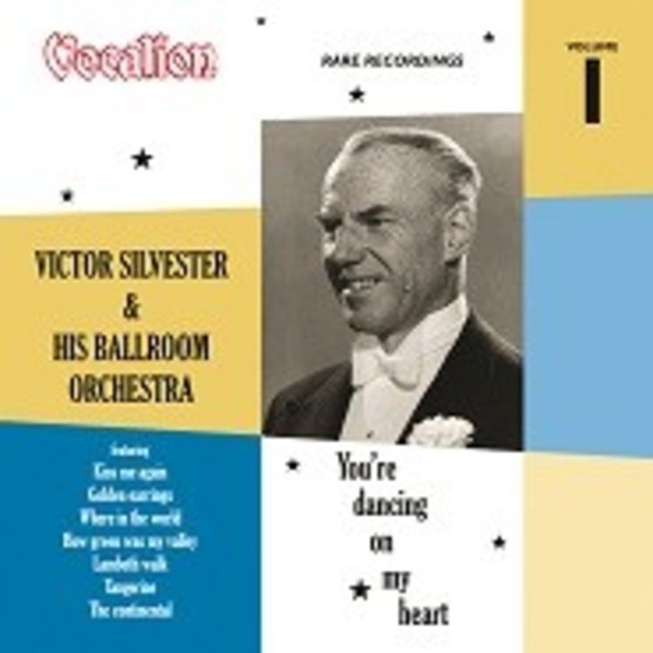Victor Silvester & His Ballroom Orchestra: You’re Dancing on My Heart  Vol.1