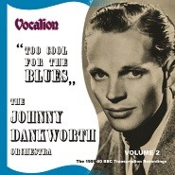 Johnny Dankworth Orchestra: Too Cool for the Blues - The 1959-60 BBC Transcription Recording Vol.2