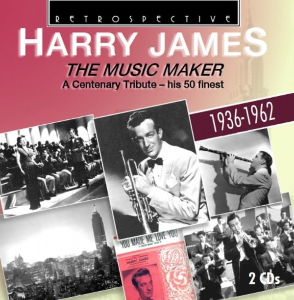 Harry James: The Music Maker - A Centenary Tribute