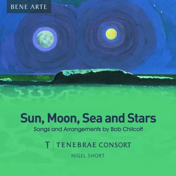 Sun, Moon, Sea and Stars: Songs and Arrangements by Bob Chilcott | Signum SIGCD903