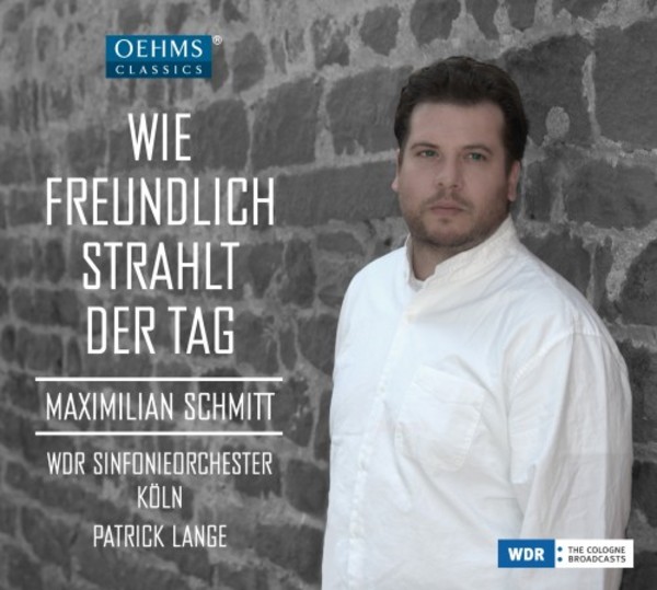 Wie freundlich strahlt der Tag: Romantic Arias with Maximilian Schmitt | Oehms OC1836