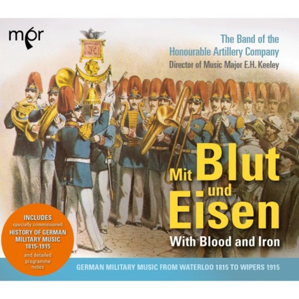Mit Blut und Eisen: German Military Music from Waterloo 1815 to Wipers 1915 | MPR MPR002