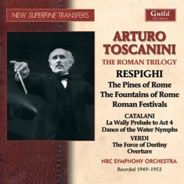Toscanini conducts Respighi�s Roman Trilogy | Guild - Historical GHCD2429